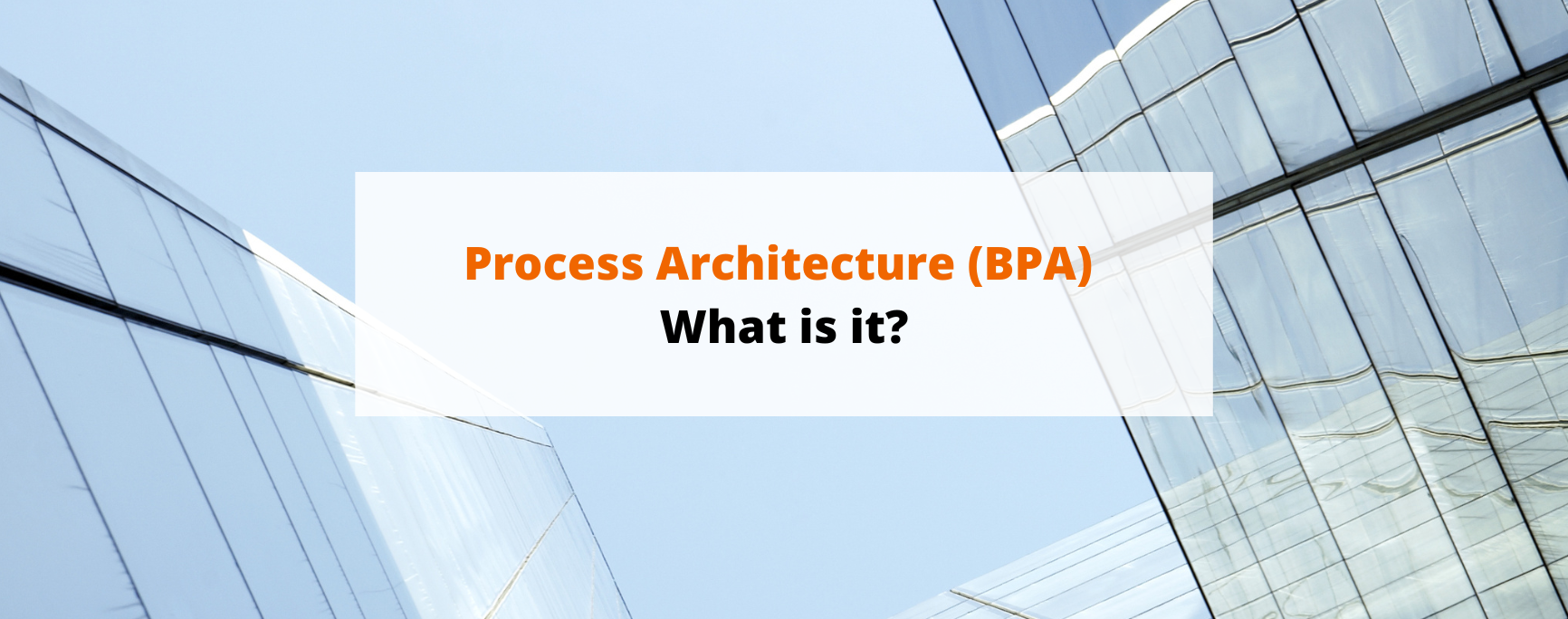 Process Architecture (BPA) What is it