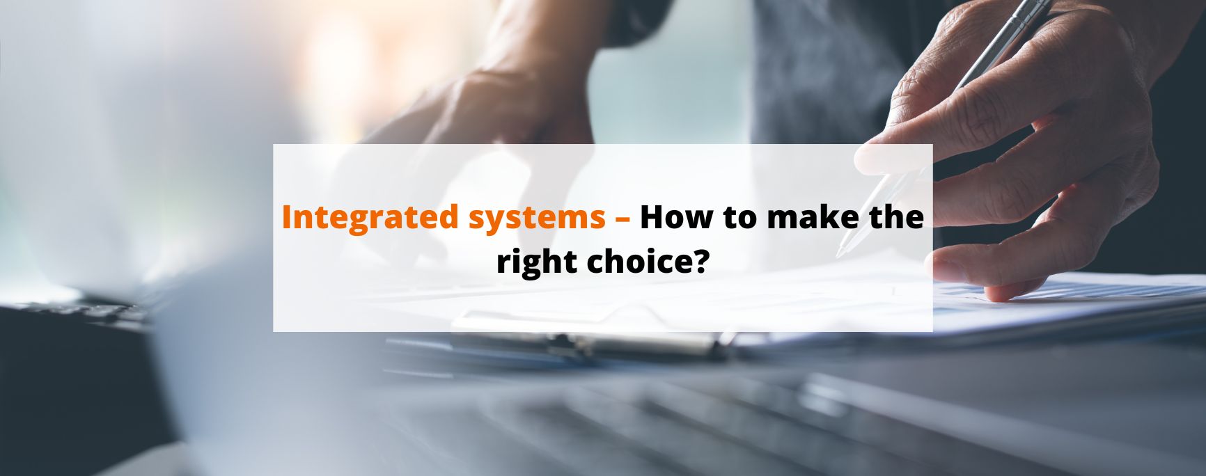 Integrated systems – How to make the right choice