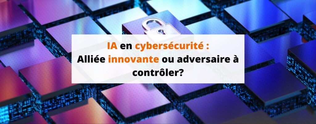 Banner IA en cybersécurité : Alliée innovante ou adversaire à contrôler?