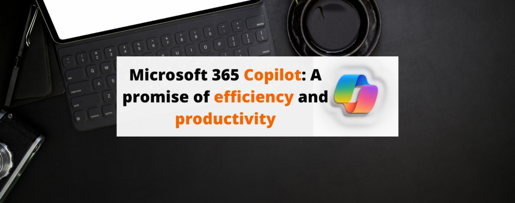 Microsoft 365 Copilot: A promise of efficiency and productivity